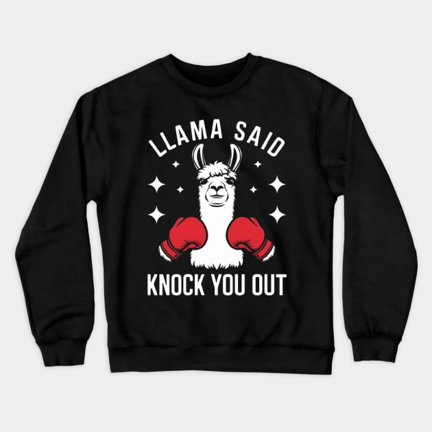 Llama Said Knock You Out Funny Llama Shirt Crewneck Sweatshirt by ARTA-ARTS-DESIGNS